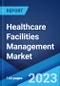 Healthcare Facilities Management Market: Global Industry Trends, Share, Size, Growth, Opportunity and Forecast 2023-2028 - Product Image