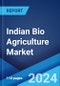 Indian Bio Agriculture Market: Industry Trends, Share, Size, Growth, Opportunity and Forecast 2023-2028 - Product Image