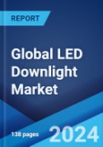 Global LED Downlight Market Report by Application, and Region 2024-2032- Product Image