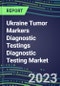 2023 Ukraine Tumor Markers Diagnostic Testings Diagnostic Testing Market Assessment - Oncogenes, Biomarkers, GFs, CSFs, Hormones, Stains, Lymphokines - 2022 Competitive Shares and Strategies - Product Image