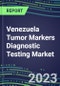 2023 Venezuela Tumor Markers Diagnostic Testing Market Assessment - Oncogenes, Biomarkers, GFs, CSFs, Hormones, Stains, Lymphokines - 2022 Competitive Shares and Strategies - Product Image