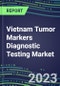 2023 Vietnam Tumor Markers Diagnostic Testing Market Assessment - Oncogenes, Biomarkers, GFs, CSFs, Hormones, Stains, Lymphokines - 2022 Competitive Shares and Strategies - Product Image