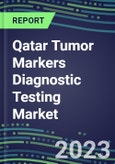 2023 Qatar Tumor Markers Diagnostic Testing Market Assessment - Oncogenes, Biomarkers, GFs, CSFs, Hormones, Stains, Lymphokines - 2022 Competitive Shares and Strategies- Product Image