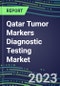 2023 Qatar Tumor Markers Diagnostic Testing Market Assessment - Oncogenes, Biomarkers, GFs, CSFs, Hormones, Stains, Lymphokines - 2022 Competitive Shares and Strategies - Product Image