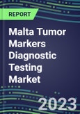 2023 Malta Tumor Markers Diagnostic Testing Market Assessment - Oncogenes, Biomarkers, GFs, CSFs, Hormones, Stains, Lymphokines - 2022 Competitive Shares and Strategies- Product Image