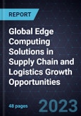 Global Edge Computing Solutions in Supply Chain and Logistics Growth Opportunities- Product Image