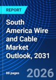South America Wire and Cable Market Outlook, 2031- Product Image