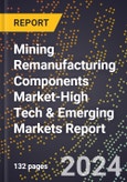 2024 Global Forecast for Mining Remanufacturing Components Market (2025-2030 Outlook)-High Tech & Emerging Markets Report- Product Image