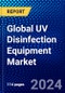 Global UV Disinfection Equipment Market (2023-2028) Competitive Analysis, Impact of Covid-19, Ansoff Analysis - Product Image