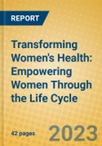 Transforming Women's Health: Empowering Women Through the Life Cycle- Product Image