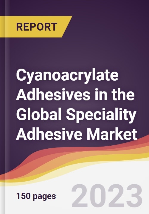 Cyanoacrylate Adhesives in the Global Speciality Adhesive Market