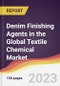 Denim Finishing Agents in the Global Textile Chemical Market: Trends, Opportunities and Competitive Analysis 2023-2028 - Product Image