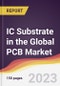 IC Substrate in the Global PCB Market: Trends, Opportunities and Competitive Analysis 2023-2028 - Product Image