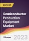 Semiconductor Production Equipment Market: Trends, Opportunities and Competitive Analysis 2023-2028 - Product Image