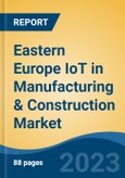Eastern Europe IoT in Manufacturing & Construction Market By Component (Solution, Service & Platform), By Application Area,By Vertical, By Country, Competition, Forecast and Opportunities, 2028- Product Image