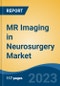 MR Imaging in Neurosurgery Market - Global Industry Size, Share, Trends, Opportunity, and Forecast, 2017-2027 - Product Thumbnail Image