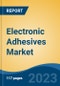 Electronic Adhesives Market - Global Industry Size, Share, Trends, Opportunity, and Forecast, 2017-2027 - Product Thumbnail Image