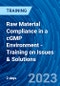 Raw Material Compliance in a cGMP Environment - Training on Issues & Solutions (Recorded) - Product Thumbnail Image