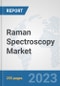 Raman Spectroscopy Market: Global Industry Analysis, Trends, Size, Share and Forecasts to 2030 - Product Image