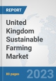United Kingdom Sustainable Farming Market: Prospects, Trends Analysis, Market Size and Forecasts up to 2030- Product Image