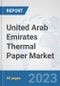 United Arab Emirates Thermal Paper Market: Prospects, Trends Analysis, Market Size and Forecasts up to 2030 - Product Image