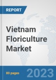 Vietnam Floriculture Market: Prospects, Trends Analysis, Market Size and Forecasts up to 2030- Product Image