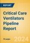 Critical Care Ventilators Pipeline Report including Stages of Development, Segments, Region and Countries, Regulatory Path and Key Companies, 2024 Update - Product Image
