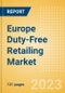 Europe Duty-Free Retailing Market Size, Sector Analysis, Tourism Landscape, Trends and Opportunities, Innovations, Key Players and Forecast to 2026 - Product Image