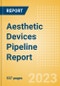 Aesthetic Devices Pipeline Report including Stages of Development, Segments, Region and Countries, Regulatory Path and Key Companies, 2023 Update - Product Image