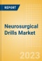 Neurosurgical Drills Market Size by Segments, Share, Regulatory, Reimbursement, Installed Base and Forecast to 2033 - Product Image