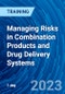 Managing Risks in Combination Products and Drug Delivery Systems (Recorded) - Product Image