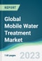 Global Mobile Water Treatment Market - Forecasts from 2023 to 2028 - Product Thumbnail Image