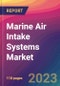 Marine Air Intake Systems Market Size, Market Share, Application Analysis, Regional Outlook, Growth Trends, Key Players, Competitive Strategies and Forecasts- 2023 to 2031 - Product Image
