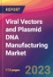 Viral Vectors and Plasmid DNA Manufacturing Market Size, Market Share, Application Analysis, Regional Outlook, Growth Trends, Key Players, Competitive Strategies and Forecasts- 2023 to 2031 - Product Image