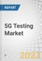 5G Testing Market by Offering (Hardware, Service), End-user Industry (IDMs & ODMs, Telecom Equipment Manufacturers, Telecom Service Providers), and Region (North America, Europe, Asia Pacific and Rest of the World) - Global Forecast to 2028 - Product Image