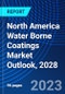 North America Water Borne Coatings Market Outlook, 2028 - Product Image