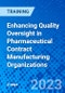 Enhancing Quality Oversight in Pharmaceutical Contract Manufacturing Organizations (Recorded) - Product Image