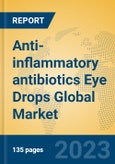Anti-inflammatory antibiotics Eye Drops Global Market Insights 2023, Analysis and Forecast to 2028, by Manufacturers, Regions, Technology, Application, Product Type- Product Image