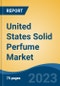 United States Solid Perfume Market By Product Type, By Fragrance, By End-User, By Distribution Channel, By Region, By Company, Forecast & Opportunities, 2018-2028F - Product Image