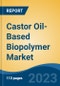 Castor Oil-Based Biopolymer Market- Global Industry Size, Share, Trends, Opportunity, and Forecast, 2018-2028 Segmented By Polymer Type By Form By End User, By Region and Competition - Product Image