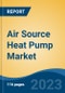 Air Source Heat Pump Market - Global Industry Size, Share, Trends, Opportunity, and Forecast, 2018-2028F Segmented By Process, By End Use, By Sales Channel, By Region, Competition - Product Thumbnail Image