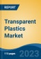 Transparent Plastics Market - Global Industry Size, Share, Trends, Opportunity, and Forecast, 2018-2028 Segmented By Polymer Type (Polystyrene, Polypropylene, Polycarbonate, Others), By Type (Rigid and Flexible), By Application, By Region and Competition - Product Image