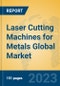Laser Cutting Machines for Metals Global Market Insights 2023, Analysis and Forecast to 2028, by Manufacturers, Regions, Technology, Application, Product Type - Product Image