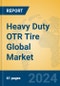 Heavy Duty OTR Tire Global Market Insights 2024, Analysis and Forecast to 2029, by Manufacturers, Regions, Technology, Application, Product Type - Product Image