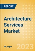 Architecture Services Market Summary, Competitive Analysis and Forecast to 2027- Product Image