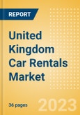 United Kingdom (UK) Car Rentals (Self Drive) Market Size by Customer Type (Business, Leisure), Rental Location (Airport, Non-Airport), Fleet Size, Rental Occasion and Days, Utilization Rate, Average Revenue and Forecast to 2026- Product Image