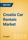 Croatia Car Rentals (Self Drive) Market Size by Customer Type (Business, Leisure), Rental Location (Airport, Non-Airport), Fleet Size, Rental Occasion and Days, Utilization Rate, Average Revenue and Forecast to 2026- Product Image