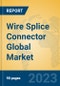 Wire Splice Connector Global Market Insights 2023, Analysis and Forecast to 2028, by Manufacturers, Regions, Technology, Application, Product Type - Product Image
