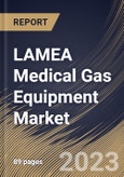 LAMEA Medical Gas Equipment Market Size, Share & Industry Trends Analysis Report By Product, By End Use, By Country and Growth Forecast, 2023 - 2029- Product Image