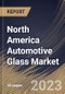 North America Automotive Glass Market Size, Share & Industry Trends Analysis Report By Type (Laminated and Tempered), By Vehicle Type (Passenger Cars and Commercial Vehicles), By End User, By Application, By Country and Growth Forecast, 2023 - 2029 - Product Image